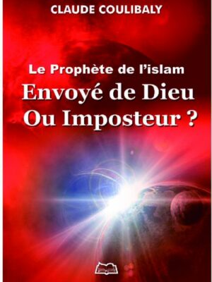 Le Prophète de l’Islam : Envoyé de Dieu ou Imposteur ?