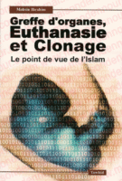 Greffes d'organes Euthanasie et Clonage (le point de vue de l'Islam)