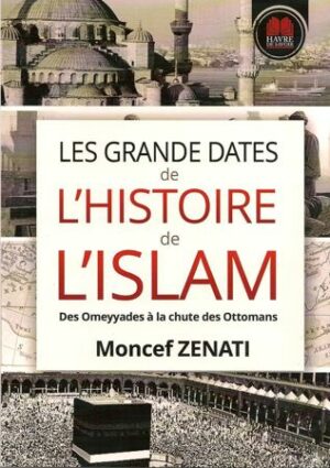 Les grandes dates de l'Histoire de l'Islam - Havre de savoir - Moncef Zenati-0