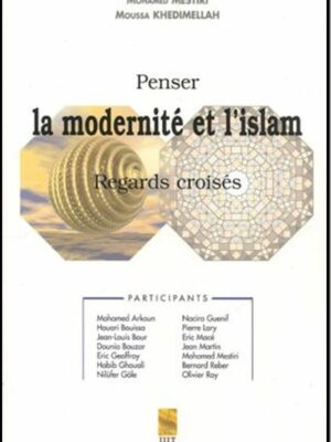 Penser la modernité et l'islam. Regards croisés