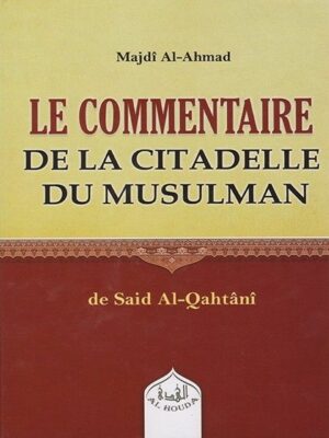 Le Commentaire de la Citadelle du Musulman - Majdî Al-Ahmad - Al Houda