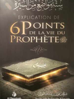 Explication de 6 points de la vie du Prophète