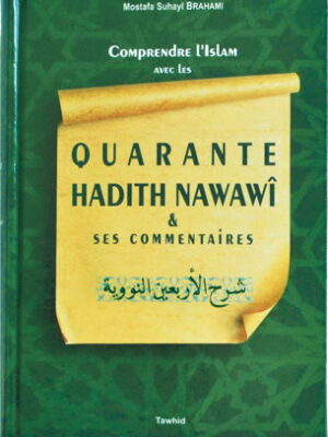 Comprendre l'islam avec les Quarante hadiths Nawawî et commentaire - Mostafa Brahmi