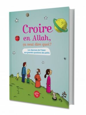 Croire en Allah, ça veut dire quoi