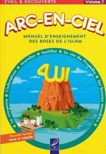 Arc-en-ciel 7 - Manuel d'enseignement des bases de l'Islam - Editions Al-Hadîth