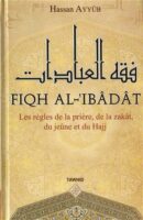 Fiqh Al-Ibadat : les règles de la prière, de la zakat, du jeune et du Hajj