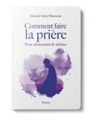 Comment faire la prière - Tawhid -