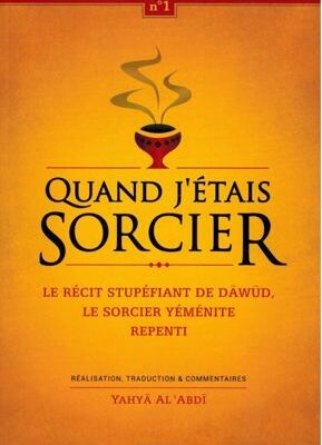 Quand j'étais sorcier - Le récit stupéfiant de DAWUD, le sorcier yéménite repenti