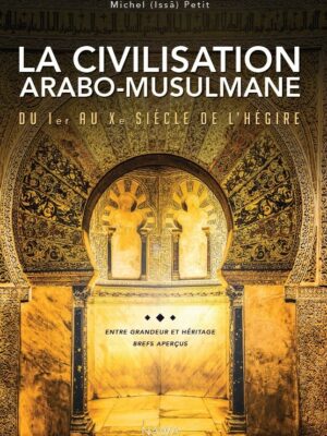 La civilisation arabo-musulmane du Ier au Xe siècle de l’hégire Edition NAWA