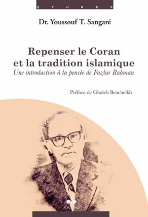 Repenser le Coran et la tradition islamique : une introduction à la pensée de Fazlur Rahman-0