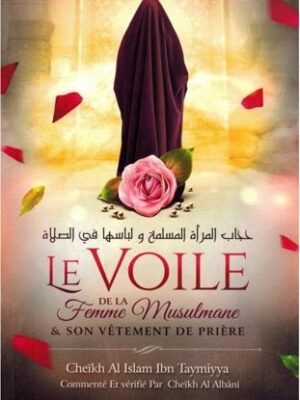 Le voile de la femme musulmane & son vêtement de prière, de Ibn Taymiyya, Commenté et vérifié par Al Albâni