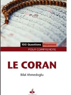 100 Questions - Réponses pour comprendre le Coran Bilal Ahmedoglu