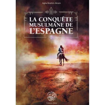 La Conquête Musulmane de l'Espagne - Agha Ibrahim Akram - Editions Ribât-0