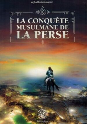 La Conquête Musulmane de la Perse - Agha Ibrahim Akram - Editions Ribât-0