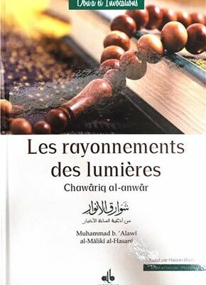 Rayonnements des lumières (Les) - Chawâriq al-anwâr / (Ar-Fr-Phonétique) Muhammad b. ‘Alawi al-Maliki al-Hasani