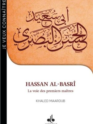 Je veux connaître Hassan al-Basrî - la voie des premiers maîtres