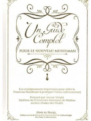 Un Guide Complet - Pour le Nouveau Musulman - Dine Al Haqq