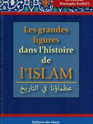 Les Grandes Figures Dans L'histoire De L'Islam - MUSTAPHA ESSIBÂ'Ï - DAR IBN HAZM