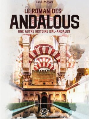 Le Roman Des Andalous - Une Autre Histoire D'Al-Andalous, De 'Issâ Meyer