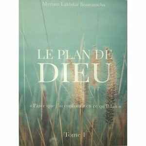 Le Plan de Dieu (Tome 1) «Parce que j'ai confiance en ce qu'Il Fait»,  de Myriam Lakhdar Bounamcha