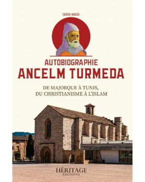 AUTOBIOGRAPHIE ANCELM TURMEDA - DE MAJORQUE À TUNIS, DU CHRISTIANISME À L'ISLAM - ÉDITIONS HÉRITAGE