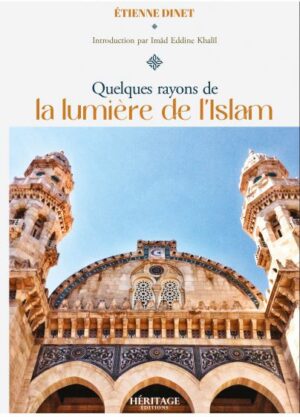 QUELQUES RAYONS DE LA LUMIÈRE DE L'ISLAM ETIENNE DINET HÉRITAGE ÉDITION