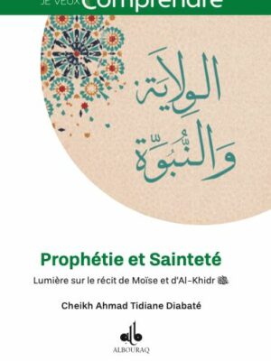 Prophétie et Sainteté Lumière sur le récit de Moïse et d'Al-khidr