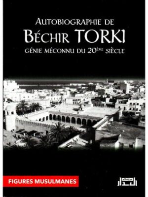 Autobiographie de Béchir Torki : génie méconnu du 20ème siècle