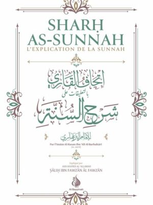 Sharh As-Sunnah - L'explication de la Sunnah (4ème édition) - Imam Al-Barbahâri - Al Bayyinah