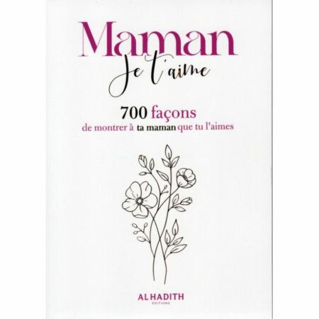 Maman Je T'aime : 700 Façons De Montrer À Ta Maman Que Tu L'aimes