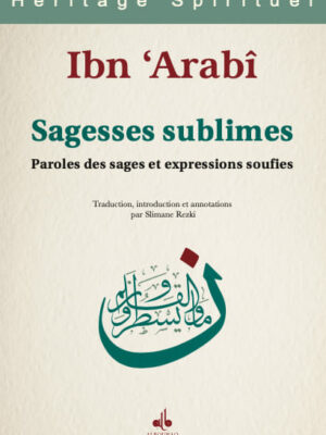 Sagesses sublimes Paroles des sages et expressions soufies  Muhyiddin Ibn Arabi