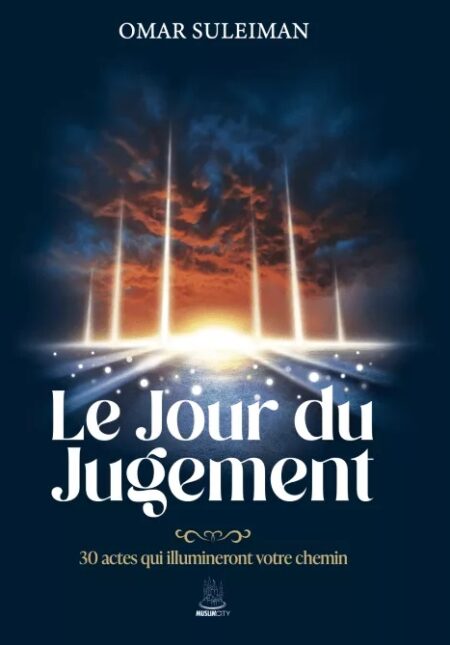 Le Jour du Jugement : 30 actes qui illumineront votre chemin - Omar Suleiman - MuslimCity