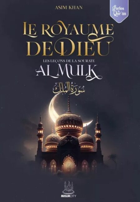 Le royaume de Dieu - les leçons de sourate al Mulk - Asim Khan - MuslimCity