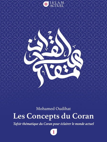 Les Concepts du Coran - Tafsir thématique du Coran pour éclairer le monde actuel - Mohamed Oudihat