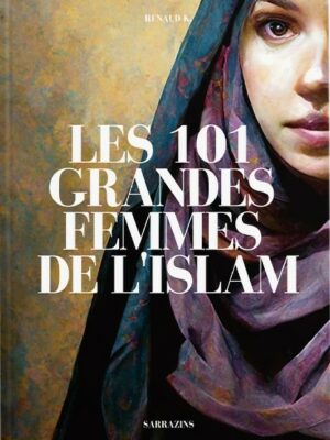 Les 101 grandes femmes de l'Islam - Sarrazins