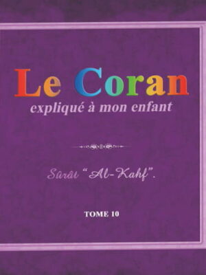 Le Coran Expliqué À Mon Enfant -Tome10 - : Sûrat Al-Kahf سورة الكهف