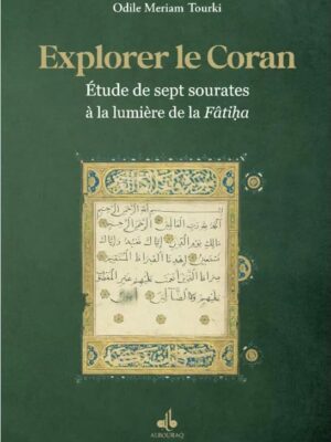 Explorer le Coran : étude de sept sourates à la lumière de la Fâtiha - Odile Meriam Tourki - Bouraq