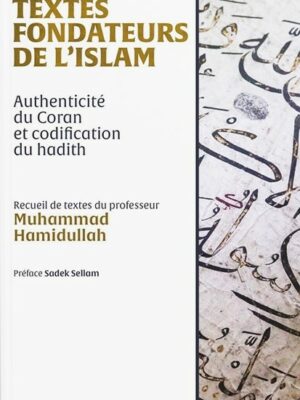 TEXTES FONDATEURS DE L'ISLAM : AUTHENTICITÉ DU CORAN & CODIFICATION DU HADITH - MUHAMMAD HAMIDULLAH - EDITIONS HÉRITAGE