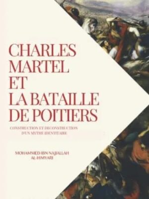 Charles Martel et la bataille de Poitiers : Construction et déconstruction d'un mythe identitaire - Renaissance arabe