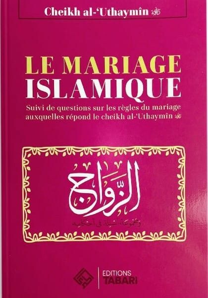 LE MARIAGE ISLAMIQUE - AL-UTHAYMIN - EDITIONS TABARI