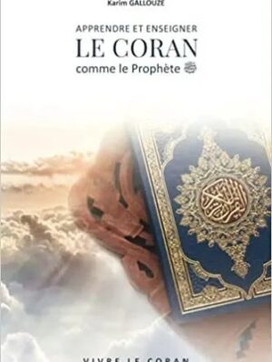 Apprendre et enseigner le Coran comme le Prophète - Karim Gallouze - Vivre le Coran