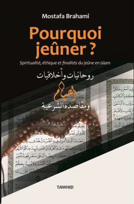 Pourquoi jeûner ? Relation Islam-argent, Spiritualité, éthique et finalités du jeûne en Islam - Mostafa Brahami - Tawhid