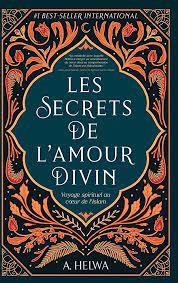 LES SECRETS DE L'AMOUR DIVIN : VOYAGE SPIRITUEL AU COEUR DE L'ISLAM