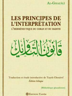 Les Principes de l’interprétation. L’herméneutique du Coran et du Hadith.