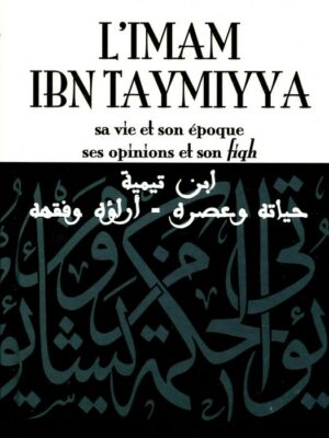 L'imam Ibn Taymiyya: Sa Vie Et Son Époque, Ses Opinions Et Son Fiqh