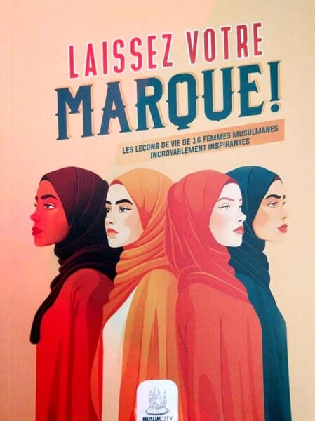 Laissez Votre Marque ! Les Leçons De Vie De 16 Femmes Musulmanes Incroyablement Inspirantes, De Hesham Al-Awadi