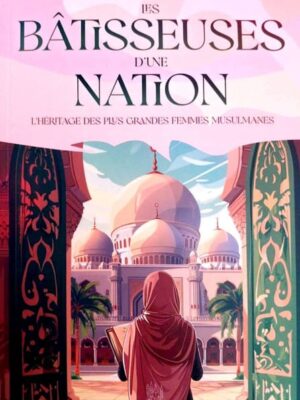 Les Bâtisseuses D’une Nation : L’héritage Des Plus Grandes Femmes Musulmanes, De Haifaa Younis