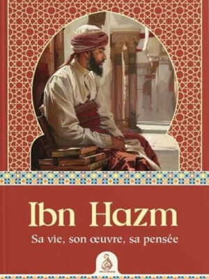 Ibn Hazm – Sa vie, son œuvre, sa pensée - Anwar G. Chejne - Editions Dâr Al-Andalus