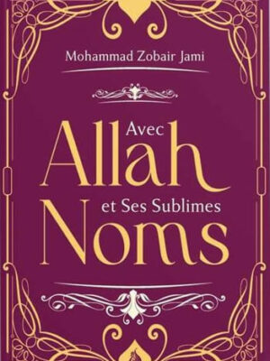 Avec Allah et Ses sublimes noms - Mohammed Zobair Jami - Al Bayyinah