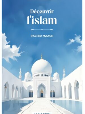 Découvrir l’islam - RACHID MAACH - Editions Al hadith